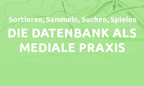 Die Datenbank als mediale Praxis